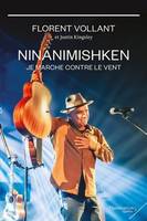 NINANIMISHKEN. JE MARCHE CONTRE LE VENT