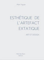 ESTHÉTIQUE DE L'ARTEFACT EXTATIQUE. Art et design, art et design