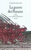 La guerre des paysans l'alsace et le révolution du bundschuh 1493-1525, l'Alsace et la révolution du Bundschuh, 1493-1525