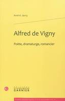 Alfred de Vigny, Poète, dramaturge, romancier