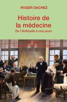 Histoire de la médecine / de l'Antiquité au XXe siècle, DE L'ANTIQUITÉ À NOS JOURS
