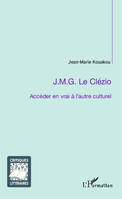 J.M.G. Le Clézio ; Accéder en vrai à l'autre culturel, accéder en vrai à l'autre culturel