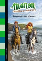 7, Manon, cavalière et vétérinaire, Tome 07, Au secours des chevaux