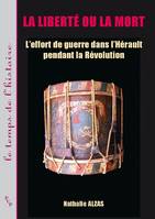 La liberté ou la mort, L'effort de guerre dans l'Hérault pendant la Révolution