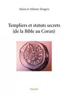 Templiers et statuts secrets (de la bible au coran)