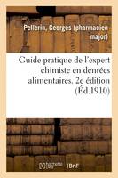 Guide pratique de l'expert chimiste en denrées alimentaires. 2e édition, mise au courant de la loi du 1er août 1905 sur la répression des fraudes des matières alimentaires