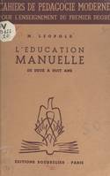 L'éducation manuelle de deux à huit ans, Suivi de Qu'est-ce que l'éducation manuelle