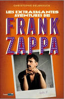 Les extraordinaires aventures de Frank Zappa, 3, Les extravagantes aventures de Frank Zappa