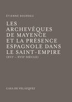 Les archevêques de Mayence et la présence espagnole dans le Saint-Empire, (xvie-xviie siècle)