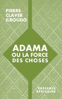 Adama ou la force des choses