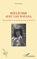 Réfléchir avec les Wayana, Ethnographie d'un peuple autochtone du Brésil