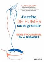 J'arrête de fumer sans grossir - Mon programme en 6 semaines