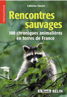 Rencontres sauvages, 100 chroniques animalières en terres de France