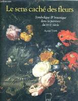 Le sens caché des fleurs, symbolique & botanique dans la peinture du XVIIe siècle