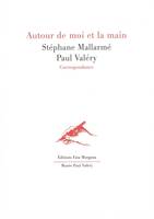 Autour de moi et la main, Correspondance Stéphane Mallarmé / Paul Valéry