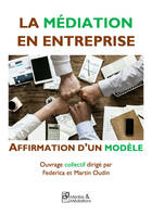 La médiation en entreprise - Affirmation d’un modèle, La médiation en entreprise - Affirmation d’un modèle