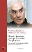 Christos Yannaras, l'amour, la relation, l'apophatisme - Une théo-phénoménologie en débat avec ses contemporains