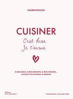 Cuisine - Gastronomie Cuisiner c'est dire je t'aime