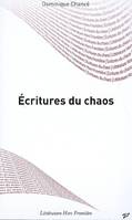 Ecritures du chaos, lectures des oeuvres de Frankétienne, Reinaldo Arenas, Joël Des Rosiers