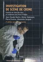 INVESTIGATION DE SCENE DE CRIME - FIXATION DE L'ETAT DES LIEUX ET TRAITEMENT DES TRACES D'OBJETS.3E, Fixation de l'état des lieux et traitement des traces d'objets.3e édition revue et augmentée.