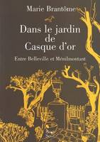 Littérature tous publics Dans le jardin de Casque d'or. Entre Belleville et Ménilmontant, entre Belleville et Ménilmontant