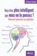 Vous êtes plus intelligent que vous ne le pensez !, Comment optimiser vos aptitudes.