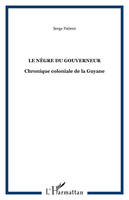 Le Nègre du gouverneur, Chronique coloniale de la Guyane