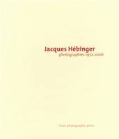 Jacques Hébinger, photographies 1972-2005