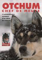 Otchum, chef de meute, L'Extraordinaire aventure d'un chien de traîneau