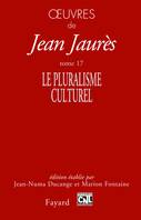 Œuvres de Jean Jaurès., 17, Oeuvres tome 17, Le pluralisme culturel