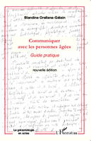 COMMUNIQUER AVEC (NVLLE ED) LES PERSONNES AGEES, Guide pratique