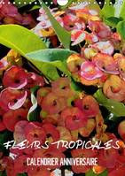 Fleurs tropicales / calendrier anniversaire (Calendrier mural Calendrier perpétuel DIN A4 vertical), La splendeur des fleurs tropicales magnifiques dans leur habitat naturel (Calendrier anniversaire, 14 Pages)