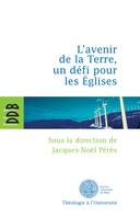 L'avenir de la terre, un défi pour les Eglises, [actes du colloque, janvier 2009]