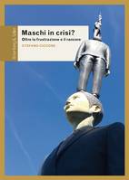 Maschi in crisi?, Oltre la frustrazione e il rancore