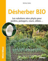 Désherber bio, Les solutions zéro phyto pour jardins, potagers, cours, allées...