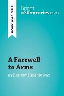 A Farewell to Arms by Ernest Hemingway (Book Analysis), Detailed Summary, Analysis and Reading Guide