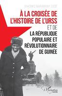 À la croisée de l'histoire de l'URSS, et de la République populaire et révolutionnaire de Guinée