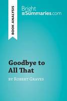 Goodbye to All That by Robert Graves (Book Analysis), Detailed Summary, Analysis and Reading Guide