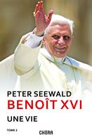 Benoît XVI, Une vie, De ses années de professeur à sa renonciation au pontificat (1965-2019) TOME 2