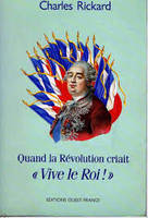 Quand la revolution criait vive le roi