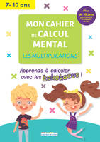 Mon cahier de calcul mental : Les multiplications, 7-10 ans, Apprendre à calculer avec les kakekazus