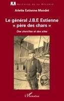 Le général J.B.E Estienne - père des chars, Des chenilles et des ailes