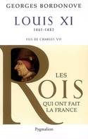 Les rois qui ont fait la France. Les Valois, Louis XI, Fils de Charles VII