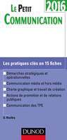 Le Petit Communication 2016 - 2e éd. - Les pratiques clés en 15 fiches, Les pratiques clés en 15 fiches