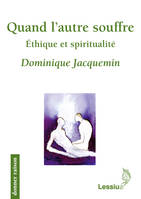 Quand l'autre souffre - Ethique et spiritualité, éthique et spiritualité