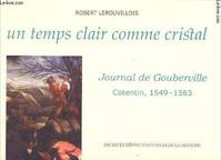 Un temps clair comme cristal - Journal de Gouberville - Cotentin, 1549-1563 -, journal de Gilles de Gouberville, gentilhomme du Cotentin , 1549-1563