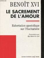 Le sacrement de l'amour : Sacramentum Caritatis, Exhortation apostolique sur l'Eucharistie