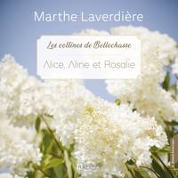 Les collines de Bellechasse - Tome 3 : Alice, Aline et Rosalie, Alice, Aline et Rosalie