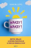 Wakey ! Wakey !