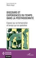 Discours et expériences du temps dans la postmodernité, Espace qui se temporalise et temps qui se spatialise